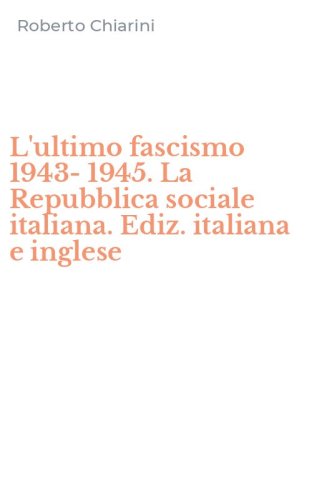 L'ultimo fascismo 1943-1945. La Repubblica sociale italiana. Ediz. italiana e inglese