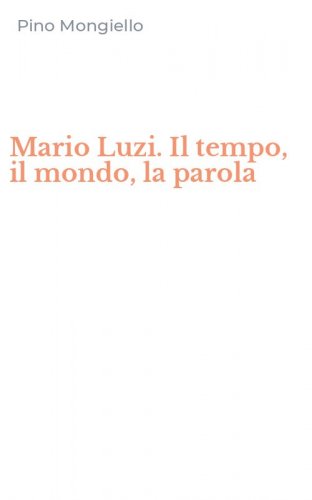 Mario Luzi. Il tempo, il mondo, la parola