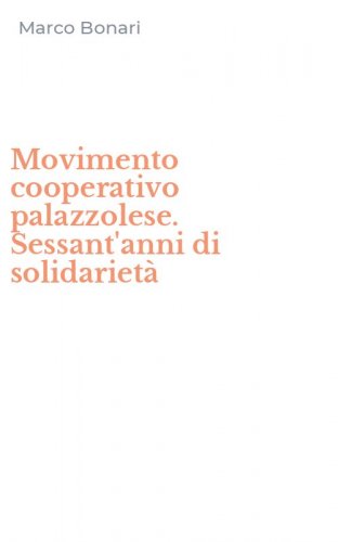 Movimento cooperativo palazzolese. Sessant'anni di solidariet&agrave;