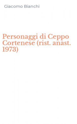 Personaggi di Ceppo Cortenese (rist. anast. 1973)