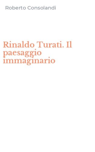 Rinaldo Turati. Il paesaggio immaginario