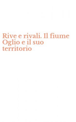 Rive e rivali. Il fiume Oglio e il suo territorio