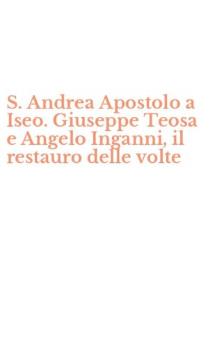 S. Andrea Apostolo a Iseo. Giuseppe Teosa e Angelo Inganni, il restauro delle volte