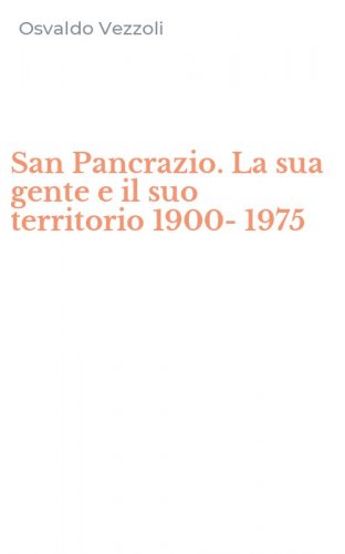 San Pancrazio. La sua gente e il suo territorio 1900-1975