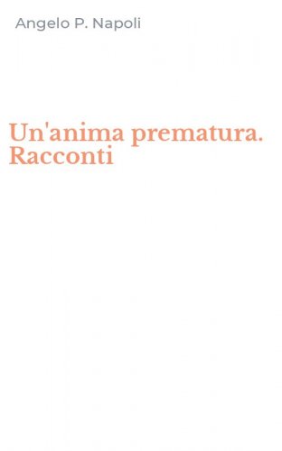 Un'anima prematura. Racconti