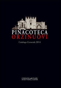 Pinacoteca Orzinuovi. Catalogo generale 2014