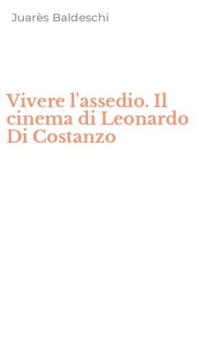 Vivere l'assedio. Il cinema di Leonardo Di Costanzo