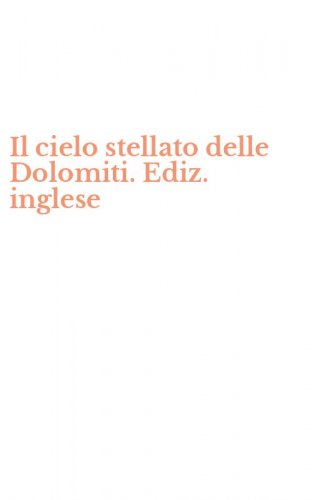Il cielo stellato delle Dolomiti. Ediz. inglese