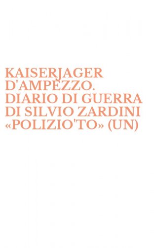 KAISERJAGER D'AMPEZZO. DIARIO DI GUERRA DI SILVIO ZARDINI &laquo;POLIZIO'TO&raquo; (UN)