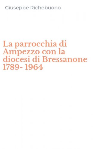 La parrocchia di Ampezzo con la diocesi di Bressanone 1789-1964