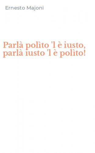 Parl&agrave; pol&igrave;to 'l &egrave; iusto, parl&agrave; iusto 'l &egrave; pol&igrave;to!