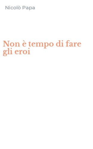Non &egrave; tempo di fare gli eroi
