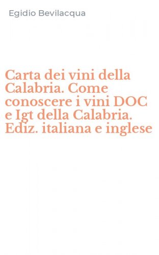 Carta dei vini della Calabria. Come conoscere i vini DOC e Igt della Calabria. Ediz. italiana e inglese