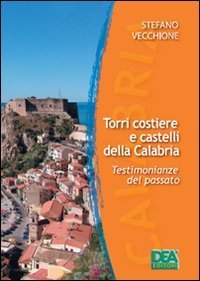 Torri costiere e castelli della Calabria. Testimonianze del passato-Coastal towers and castles in Calabria. Evidence of the past