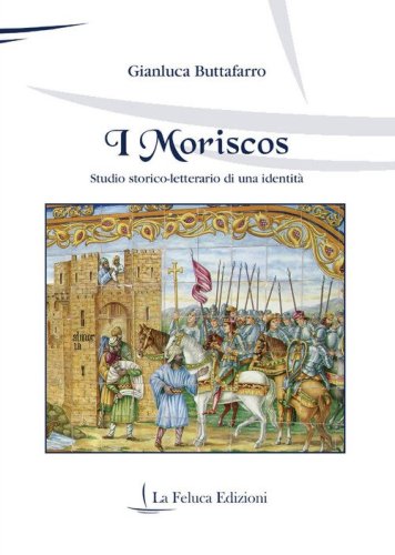 I moriscos. Studio storico-letterario di una identit&agrave;