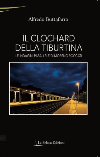 Il clochard della Tiburtina. Le indagini parallele di Moreno Roccati
