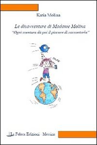 Le disavventure di Madame Molina. Ogni sventura d&agrave; poi il piacere di raccontarla