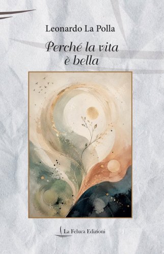 Perch&eacute; la vita &egrave; bella. Poesie