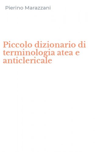 Piccolo dizionario di terminologia atea e anticlericale