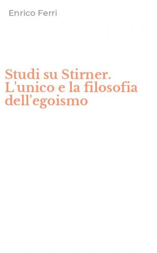 Studi su Stirner. L'unico e la filosofia dell'egoismo