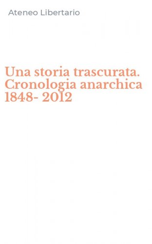 Una storia trascurata. Cronologia anarchica 1848-2012