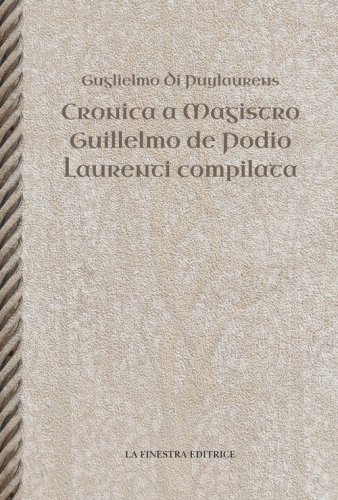 Cronica a Magistro. Guilllelmo de Podio. Laurenti compilata. Testo latino a fronte