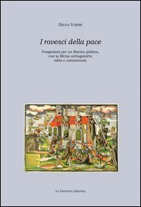 I rovesci della pace. Prospezioni per un Marino politico, con &laquo;La sferza&raquo; antiugonotta edita e commentata