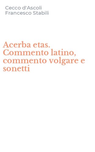Acerba etas. Commento latino, commento volgare e sonetti