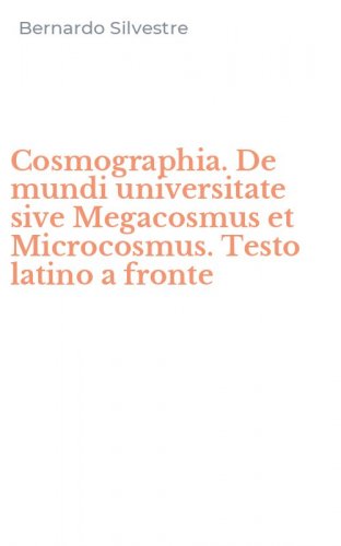 Cosmographia. De mundi universitate sive Megacosmus et Microcosmus. Testo latino a fronte