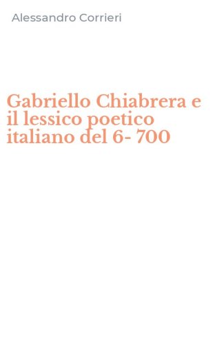Gabriello Chiabrera e il lessico poetico italiano del 6-700