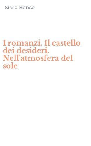 I romanzi. Il castello dei desideri. Nell'atmosfera del sole