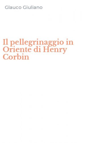 Il pellegrinaggio in Oriente di Henry Corbin