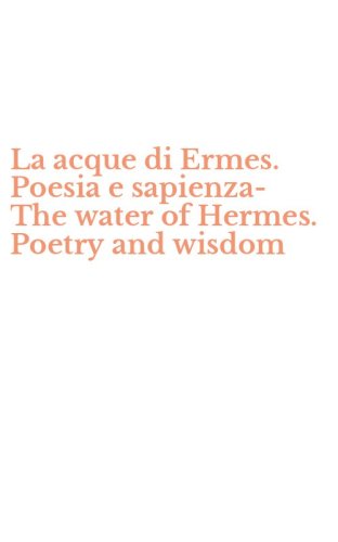 La acque di Ermes. Poesia e sapienza-The water of Hermes. Poetry and wisdom