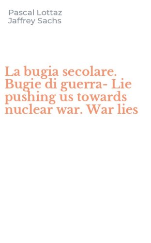 La bugia secolare. Bugie di guerra-Lie pushing us towards nuclear war. War lies