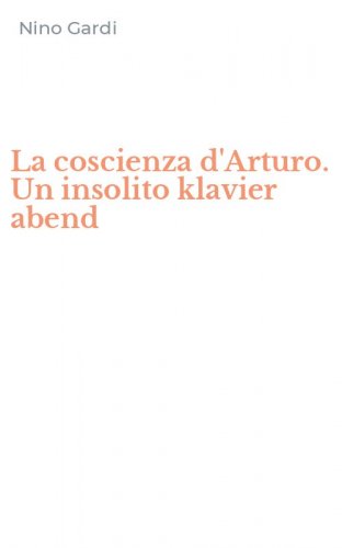 La coscienza d'Arturo. Un insolito klavier abend
