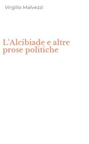 L'Alcibiade e altre prose politiche