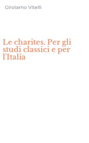 Le charites. Per gli studi classici e per l'Italia