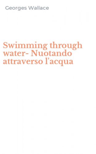 Swimming through water-Nuotando attraverso l'acqua