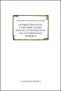 Giambattista Vico. La retorica come scienza e l'alternativa alla gnoseologia moderna