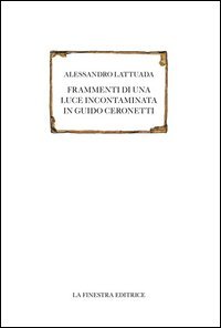Frammenti di una luce incontaminata in Guido Ceronetti