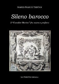 Sileno barocco. Il &laquo;cavalier Marino&raquo; fra sacro e profano