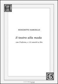Il teatro alla moda. Con l'inferno, e 13 sonetti a Dio