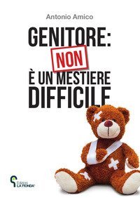Genitore: non &egrave; un mestiere difficile