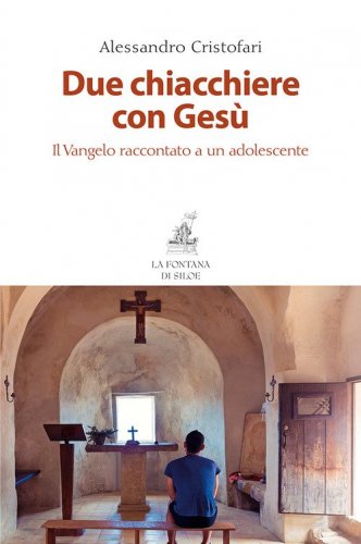 Due chiacchiere con Ges&ugrave;. Il Vangelo raccontato a un adolescente