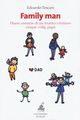 Family man. Diario semiserio di un marito cristiano, cinque volte pap&agrave;