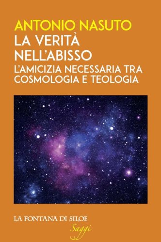 La verit&agrave; nell'abisso. L'amicizia necessaria tra cosmologia e teologia