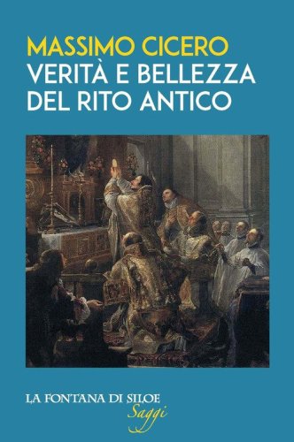 Verit&agrave; e bellezza del rito antico