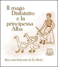 Il mago disfatutto e la principessa Alba