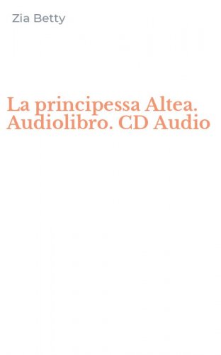 La principessa Altea. Audiolibro. CD Audio