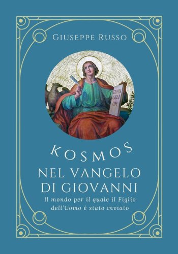 Kosmos nel Vangelo di Giovanni. Il mondo per il quale il Figlio dell'Uomo &egrave; stato inviato